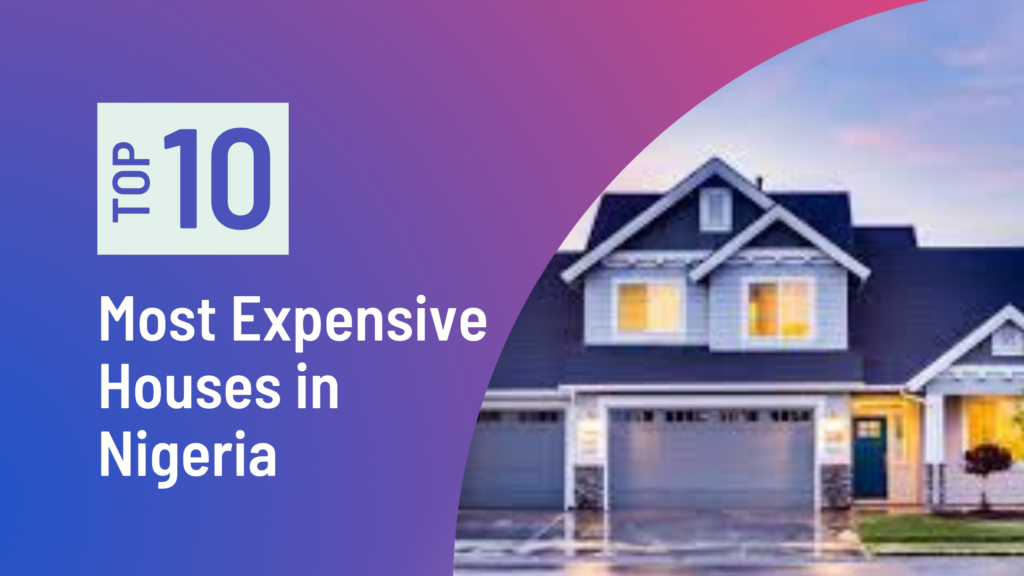 Top 10 Most Expensive Houses In Nigeria And Their Location - Top 10 Nigeria