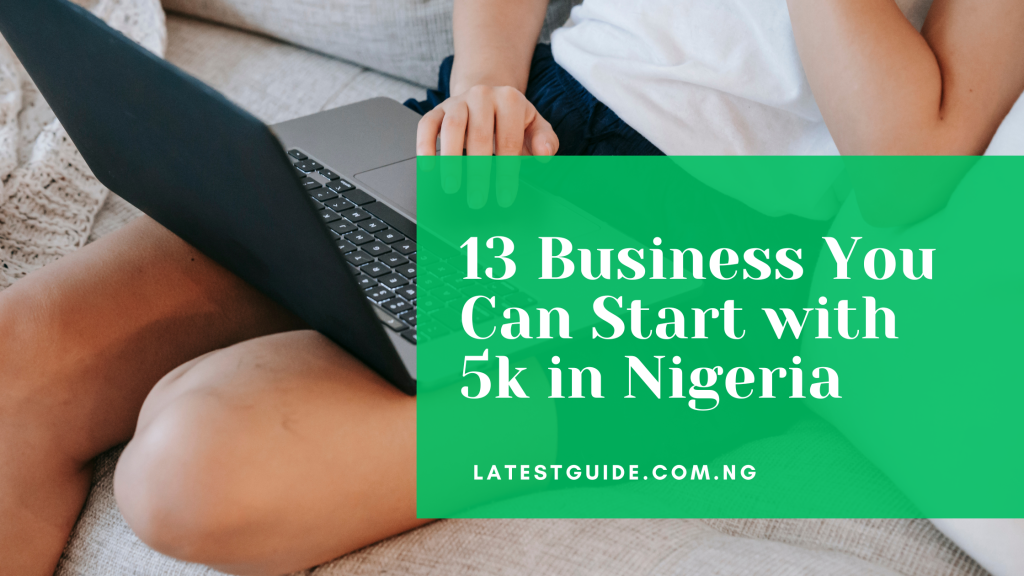 13-business-you-can-start-with-5k-in-nigeria-both-online-and-offline